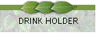 DRINK HOLDER