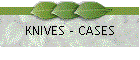 KNIVES - CASES